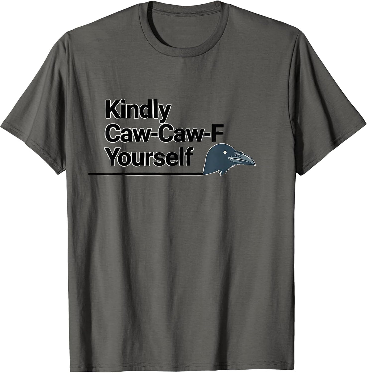 Men's Kindly Caw-Caw-F Yourself Funny Crow Raven Dark Humor T-Shirt - Asphalt Grey