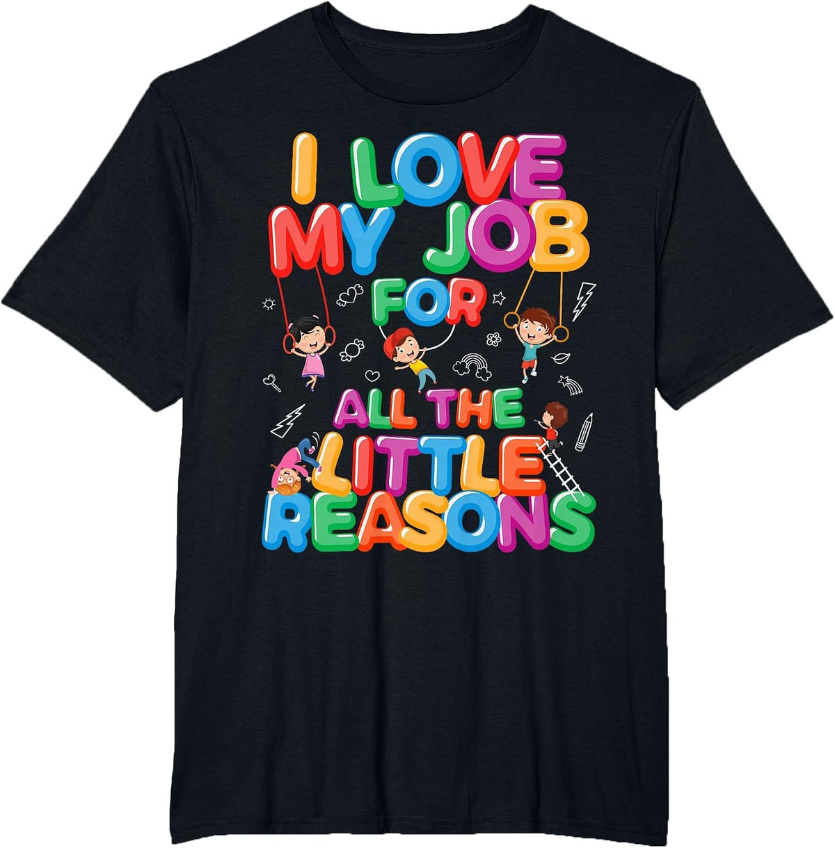 I Love My Job for Little Reasons Daycare Provider Teacher T-Shirt - Black