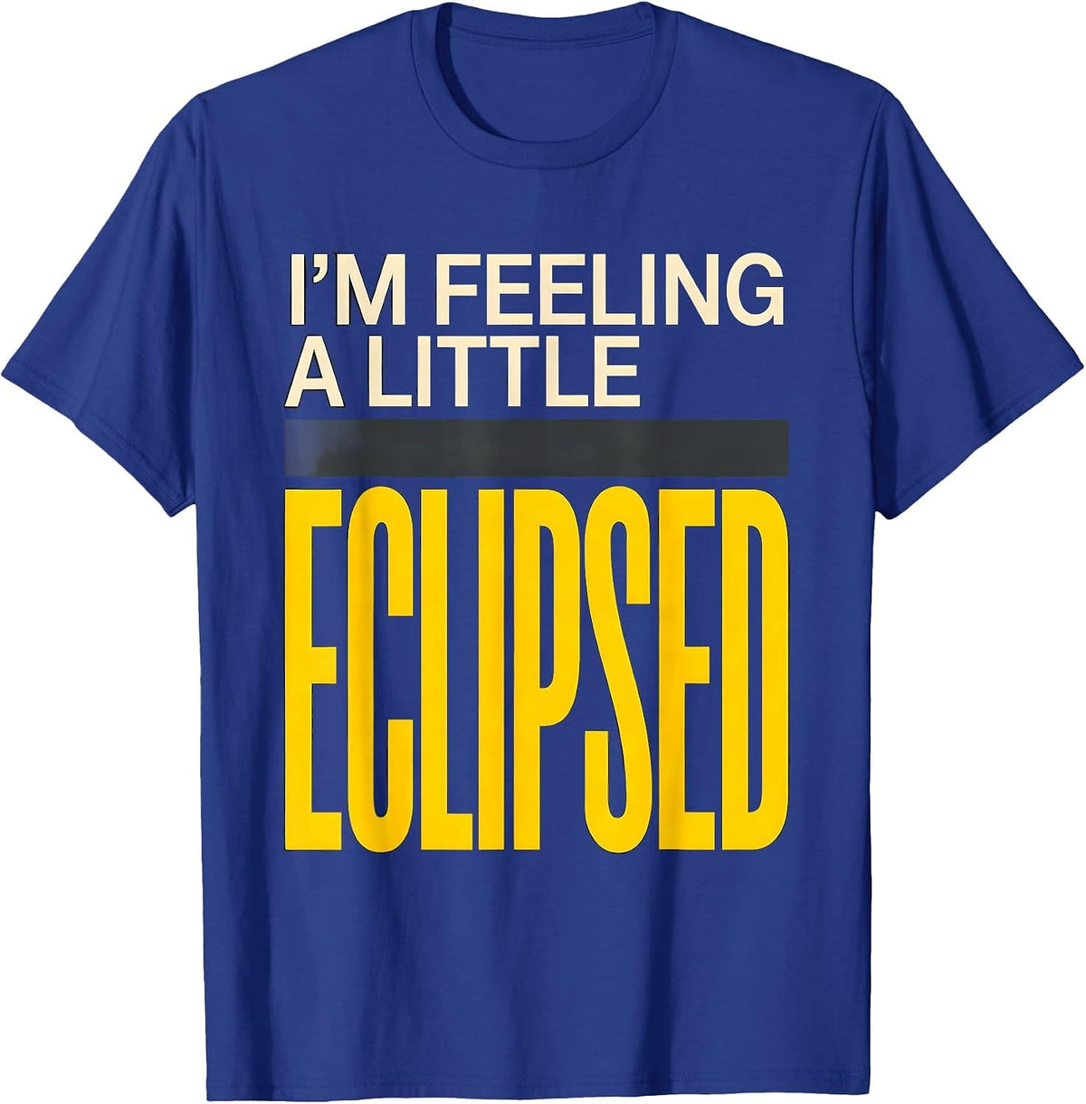 I'm Feeling A Little Eclipsed Funny Solar System Space T-Shirt - Royal Blue