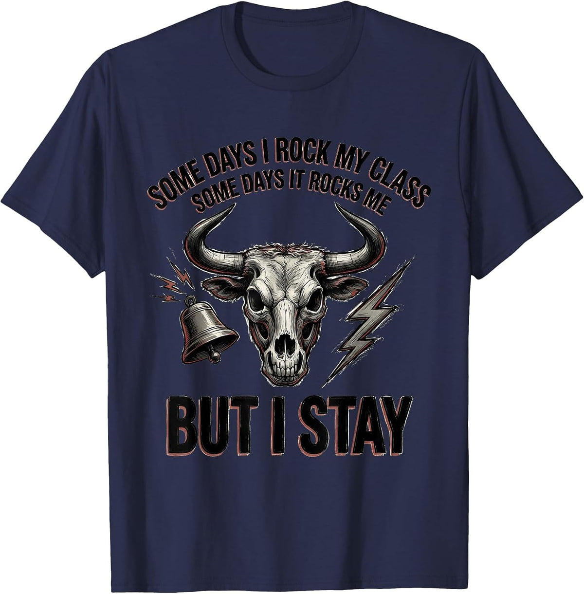 Men's Some Days I Rock My Class, Some Days It Rocks Me, But I Stay T-Shirt - Navy Blue