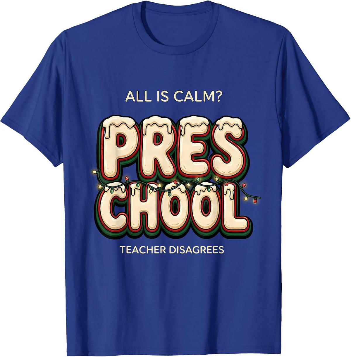 Men's All Is Calm Preschool Teacher Disagrees Funny Christmas T-Shirt - Royal Blue