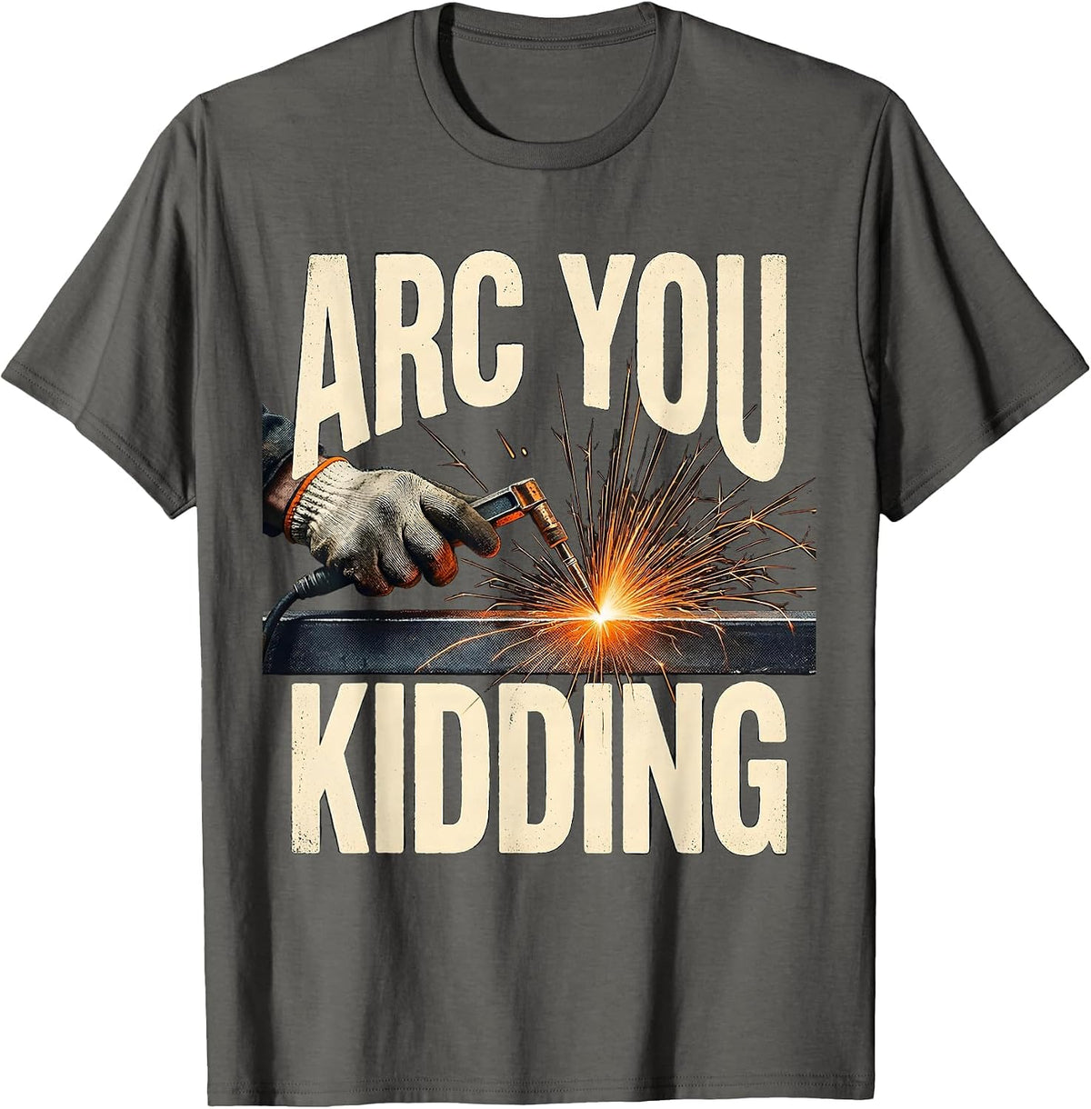 Men's Arc You Kidding Funny Welder Welding Trade Pride Humor T-Shirt - Asphalt Grey