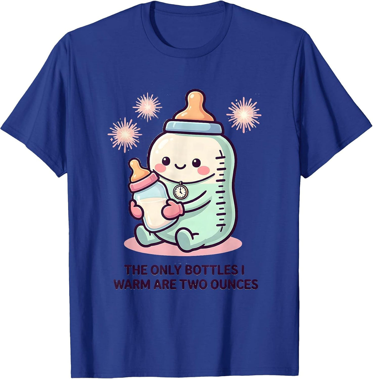 Men's The Only Bottles I Warm Are Two Ounces Cute Kawaii Nurse New T-Shirt - Royal Blue