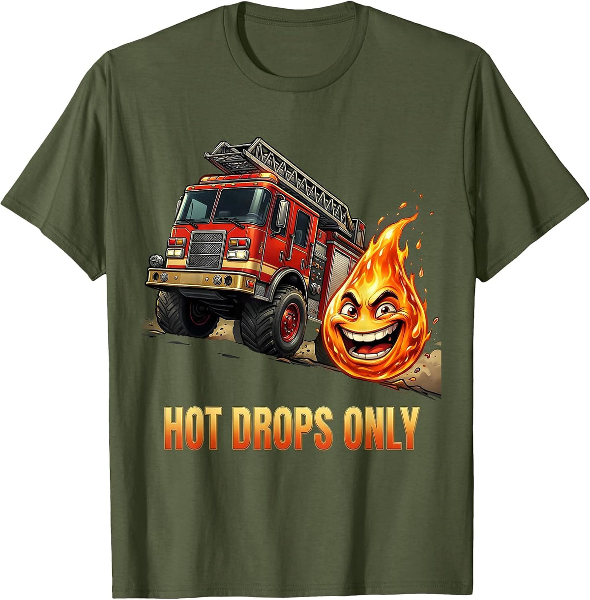 Hot Drops Only Funny Firefighter Fire Truck Fireman T-Shirt - Olive Green