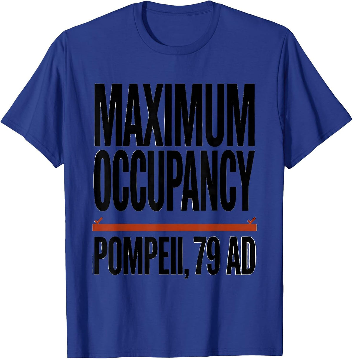 Men's Maximum Occupancy: Pompeii, 79 AD Funny Volcano History Pun T-Shirt - Royal Blue