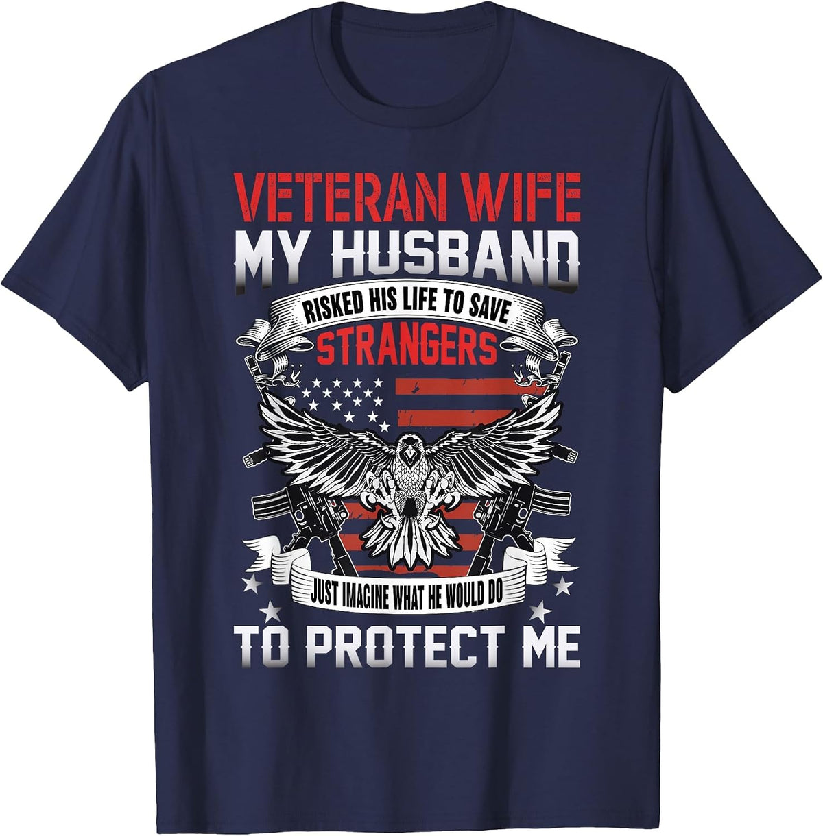 Veteran Wife My Husband Risked His Life to Save Strangers T-Shirt - Navy Blue