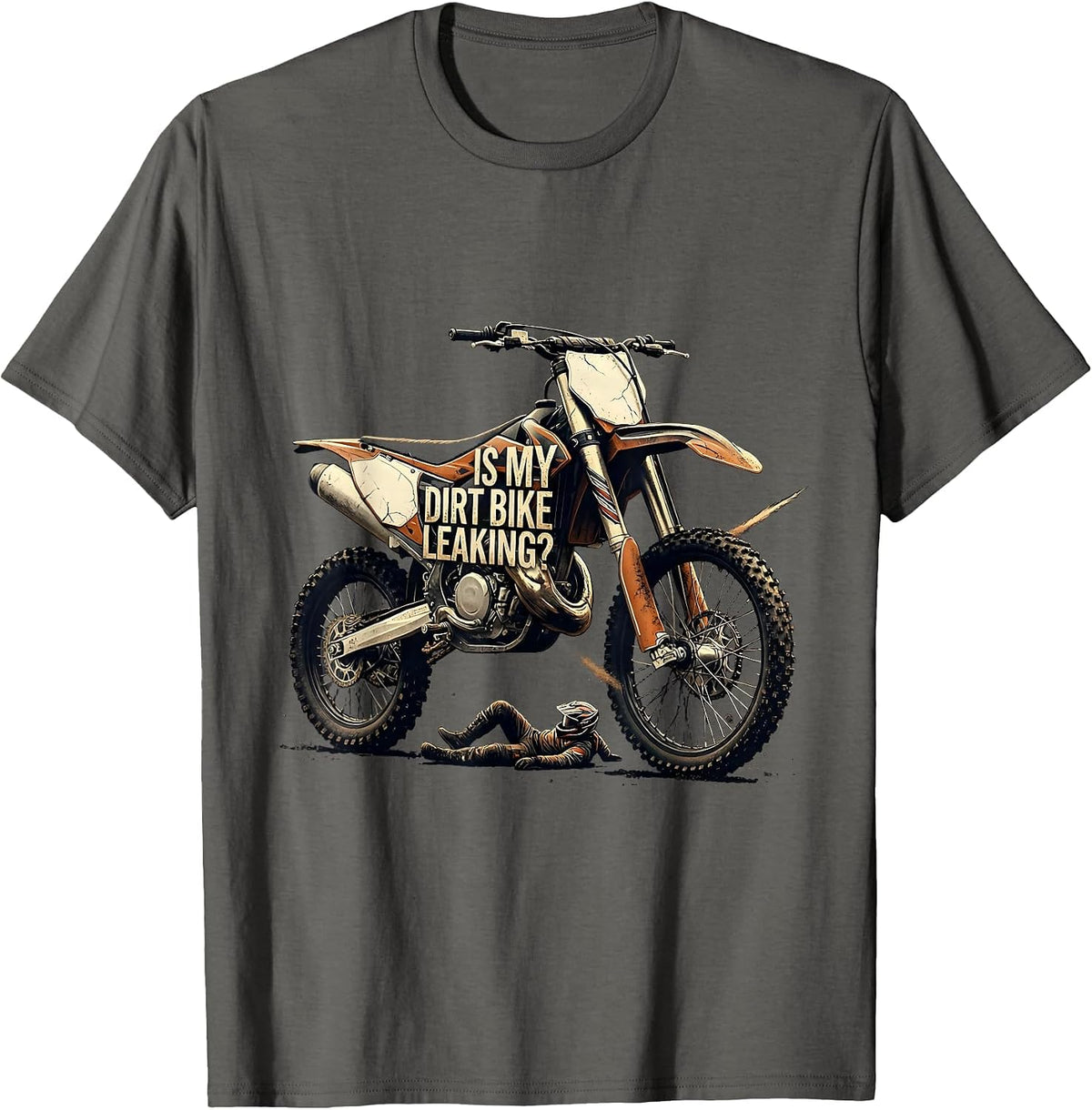 Is My Dirt Bike Leaking Distressed Funny Motocross Rider T-Shirt - Asphalt Grey