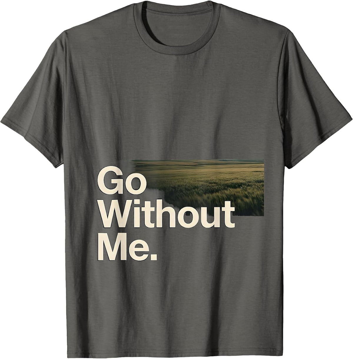Men's Go Without Me Funny Deadpan One-Liner Humor T-Shirt - Asphalt Grey