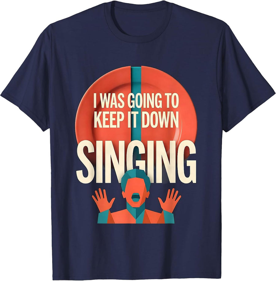 I Was Going To Keep It Down Singing Funny Singer Choir T-Shirt - Navy Blue