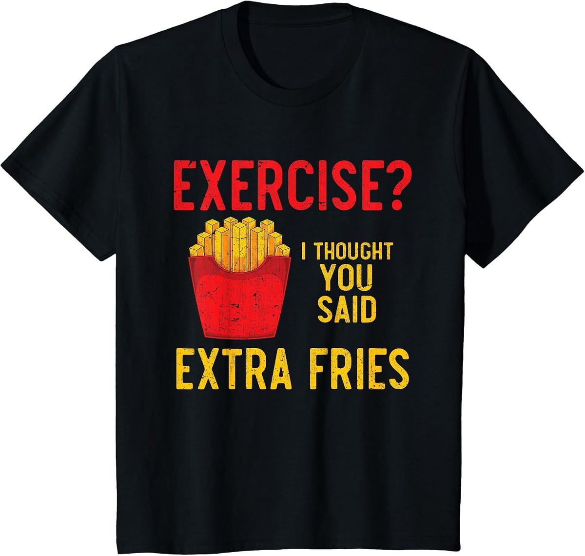 Funny Fast Food Exercise I Thought You Said Extra Fries T-Shirt - Black