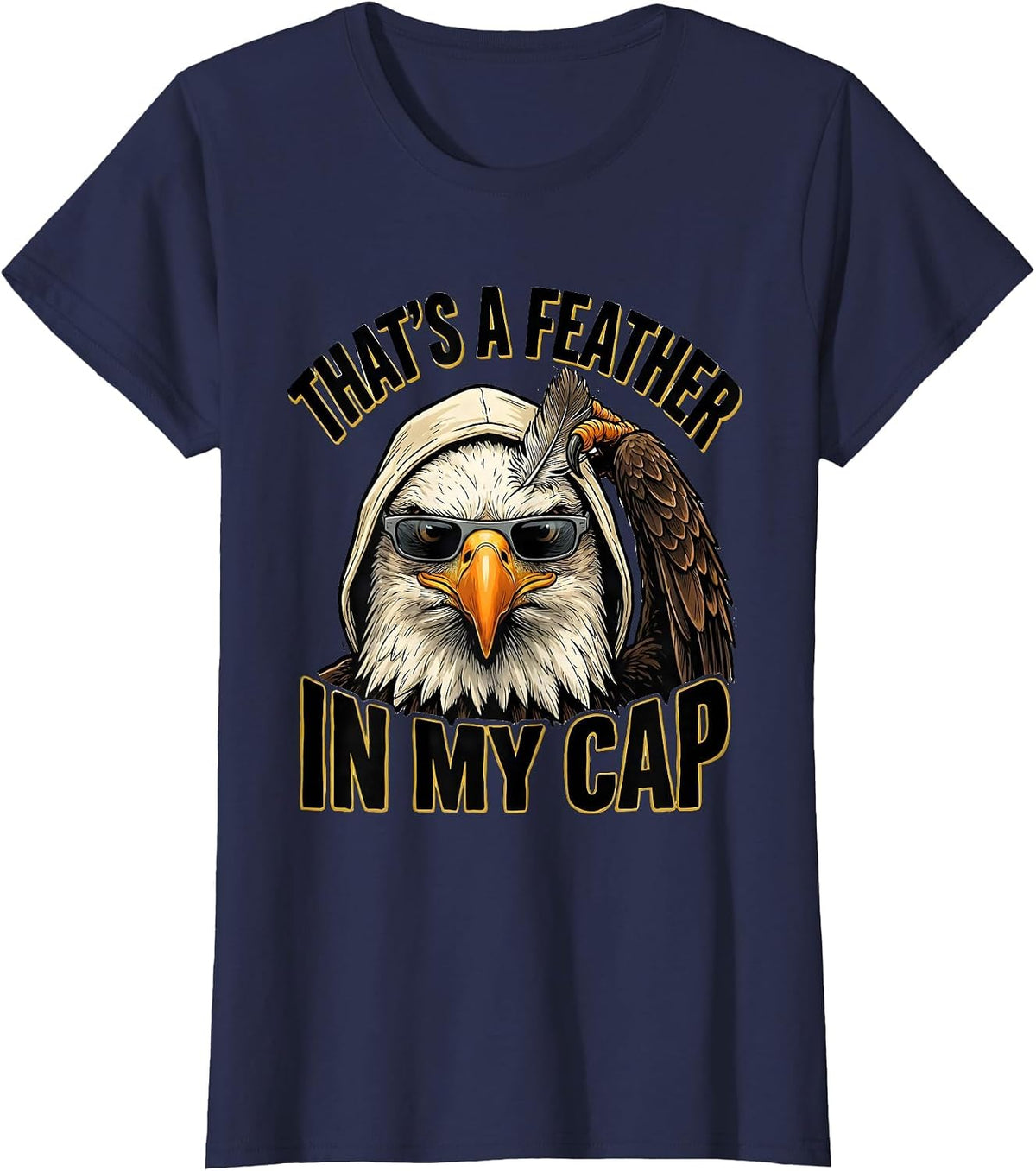 Women's That's A Feather In My Cap Funny Bald Eagle Sunglasses Bird T-Shirt - Navy Blue