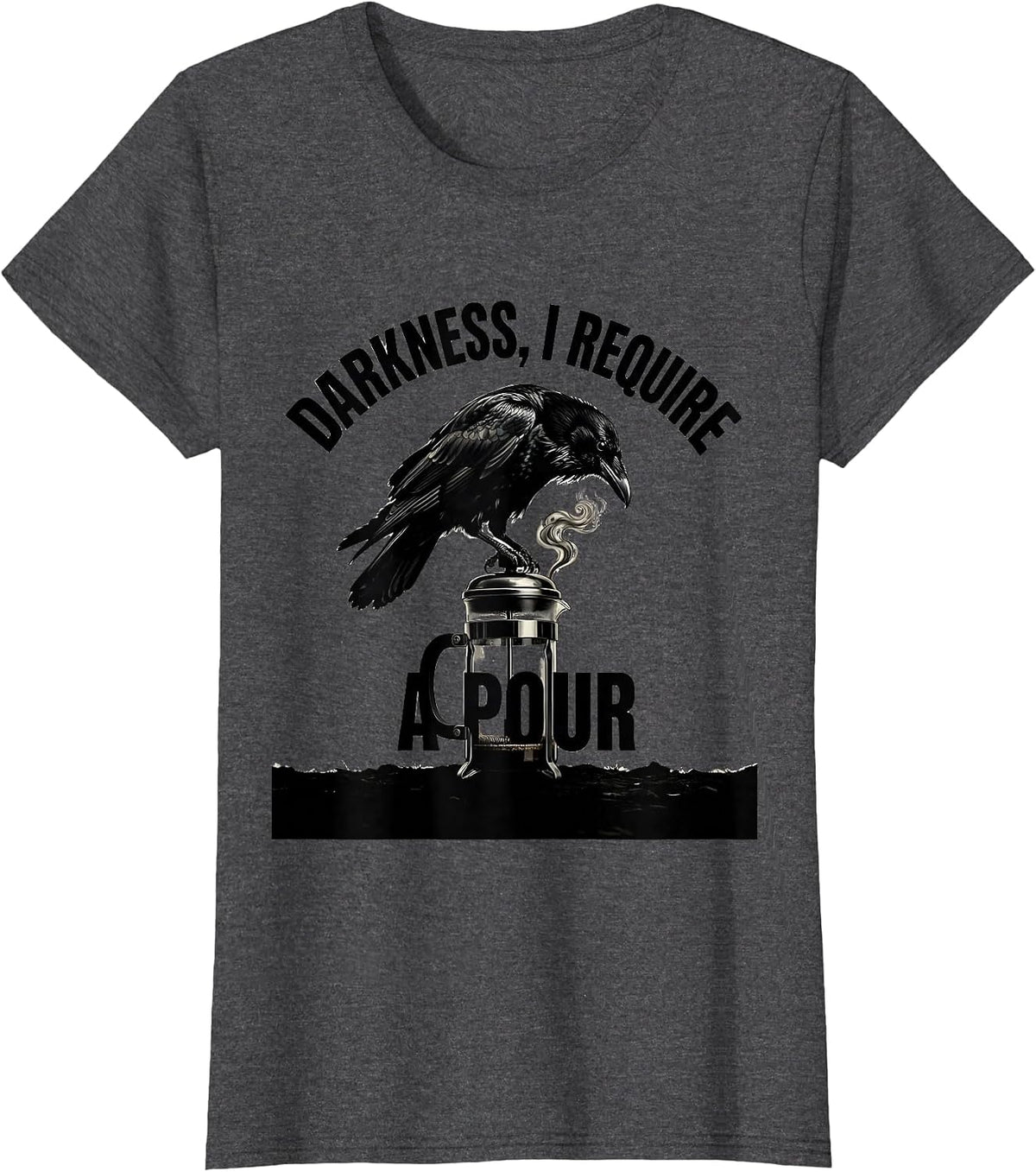 Women's Darkness, I Require A Pour Gothic Raven Coffee Dark Humor T-Shirt - Dark Heather Grey