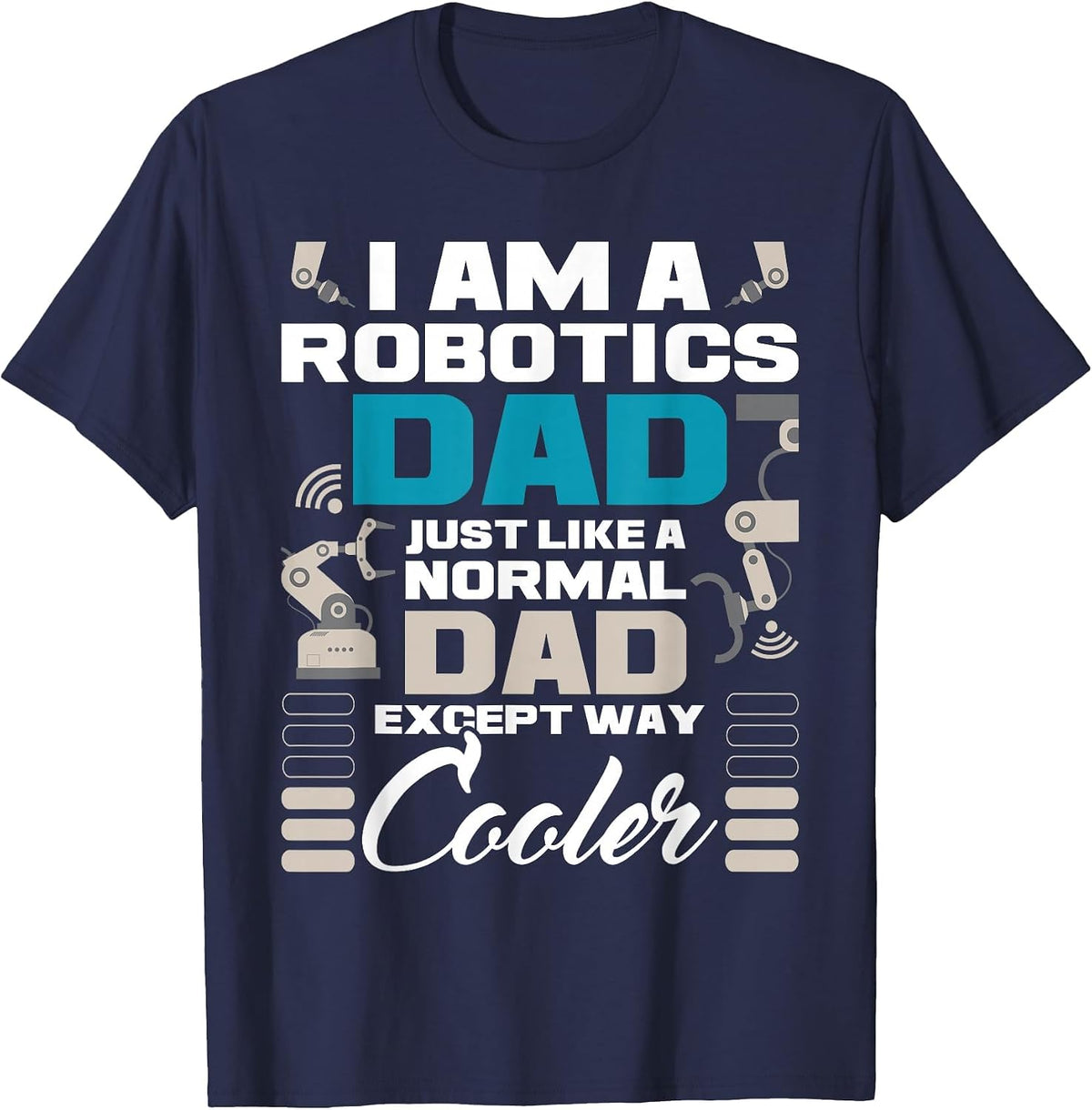 I Am A Robotics Dad - Robot Collector Engineer Engineering T-Shirt - Navy Blue