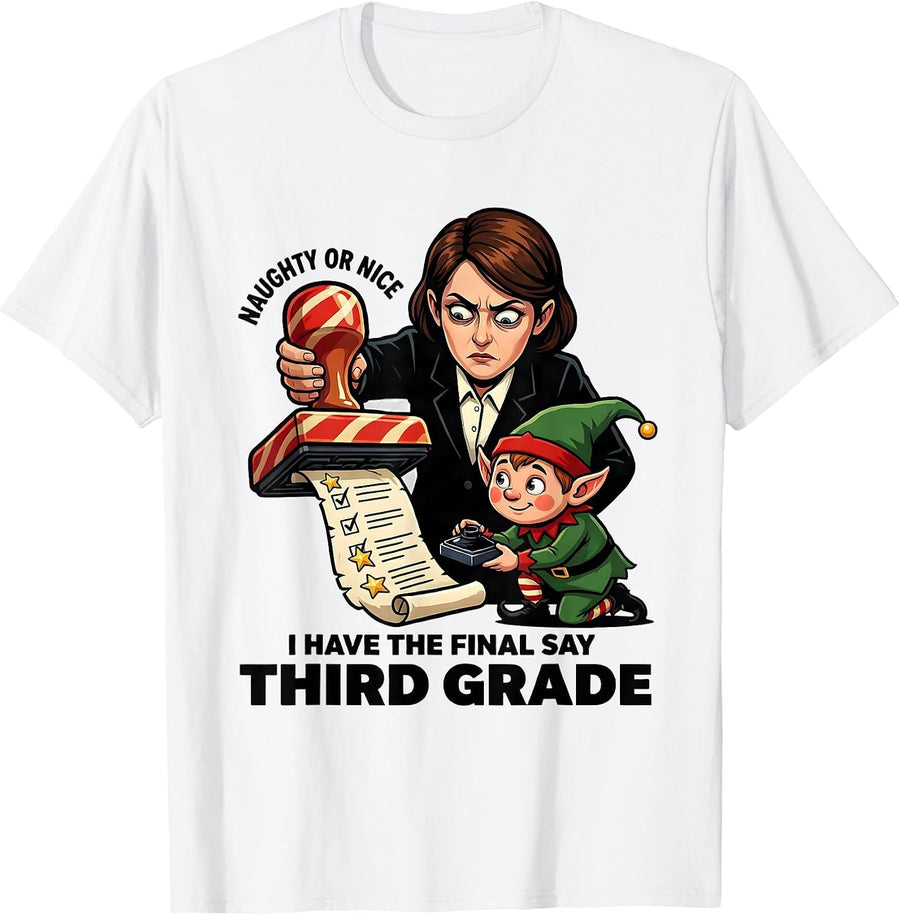 Men's Naughty Or Nice, I Have The Final Say — Third Grade Funny T-Shirt - White