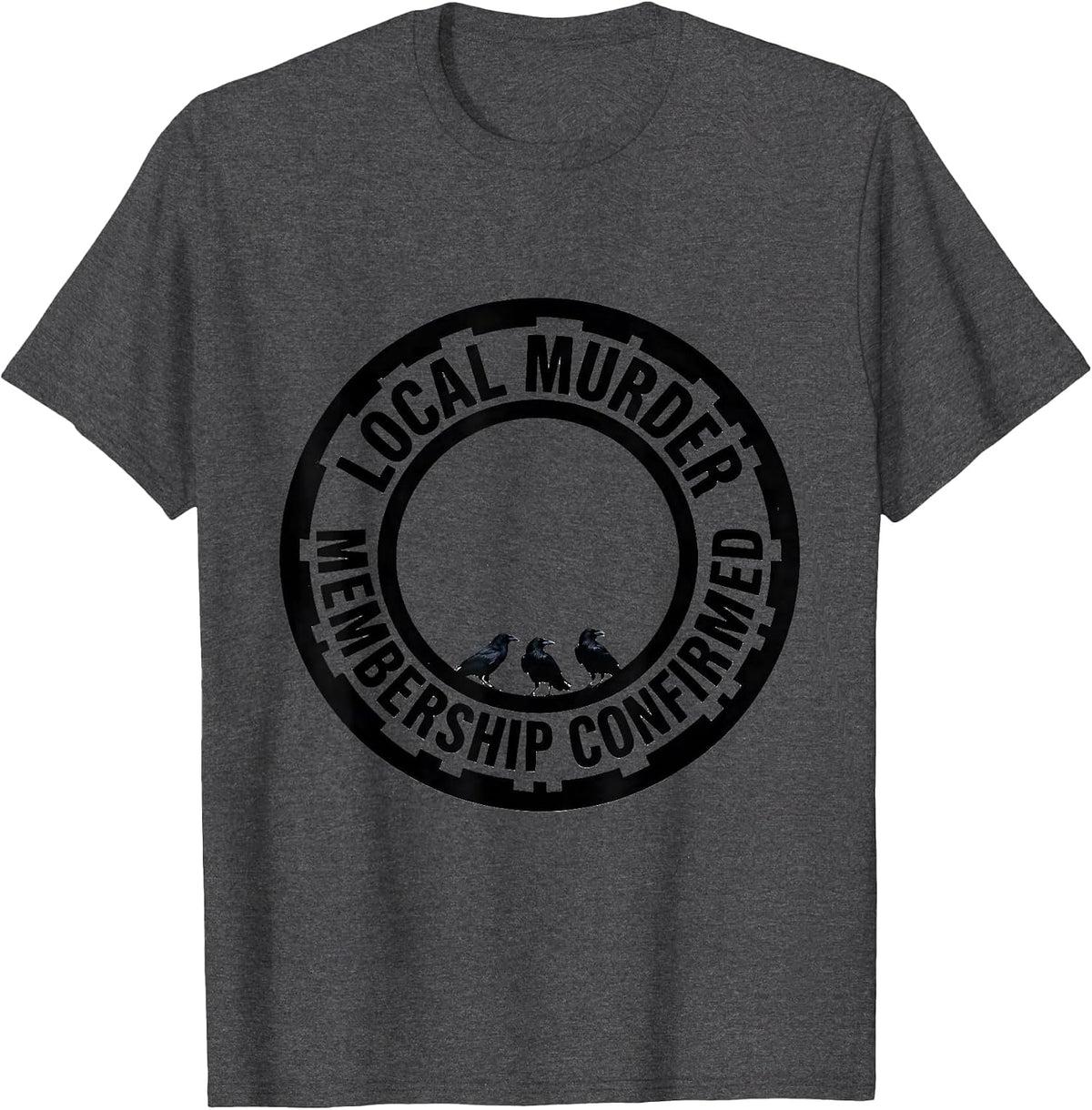 Men's Local Murder Membership Confirmed Crow Raven Bird Lover Dark T-Shirt - Dark Heather Grey