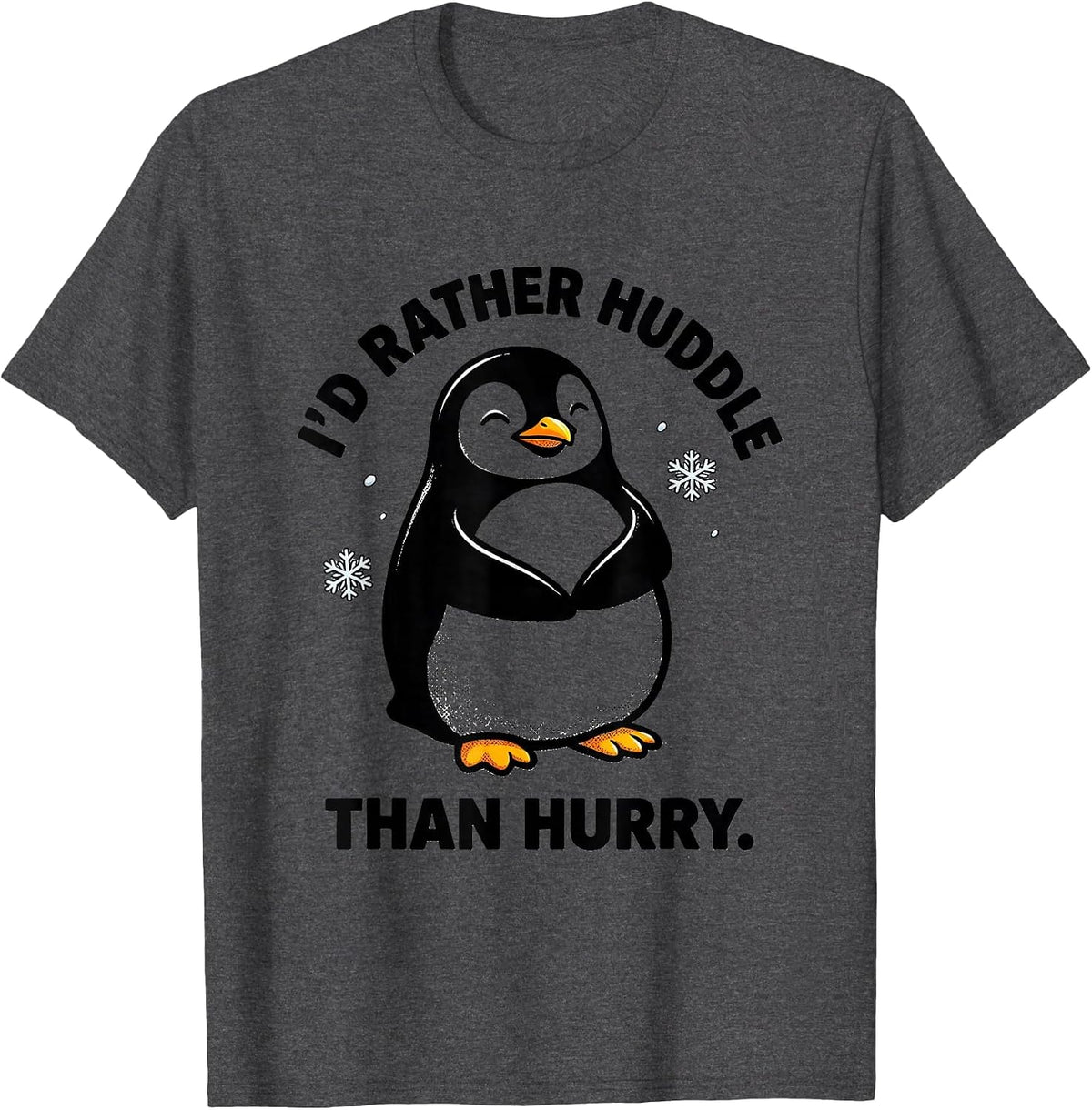 I'd Rather Huddle Than Hurry Funny Penguin Animal Lover T-Shirt - Dark Heather Grey