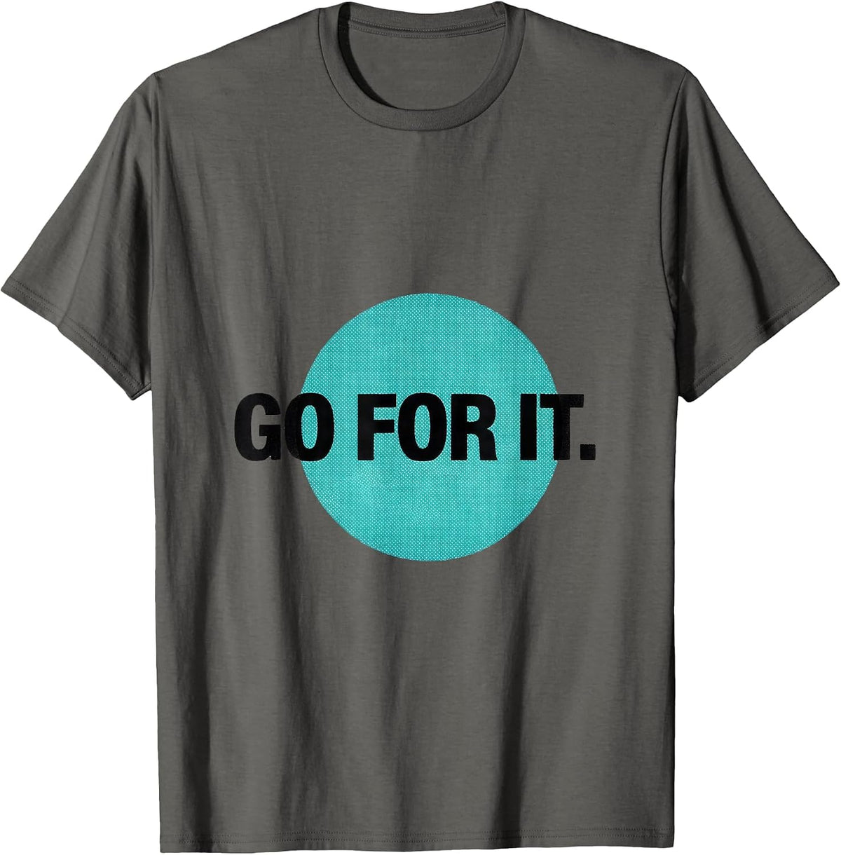 Men's Go For It Deadpan Humor Casual Everyday T-Shirt - Asphalt Grey