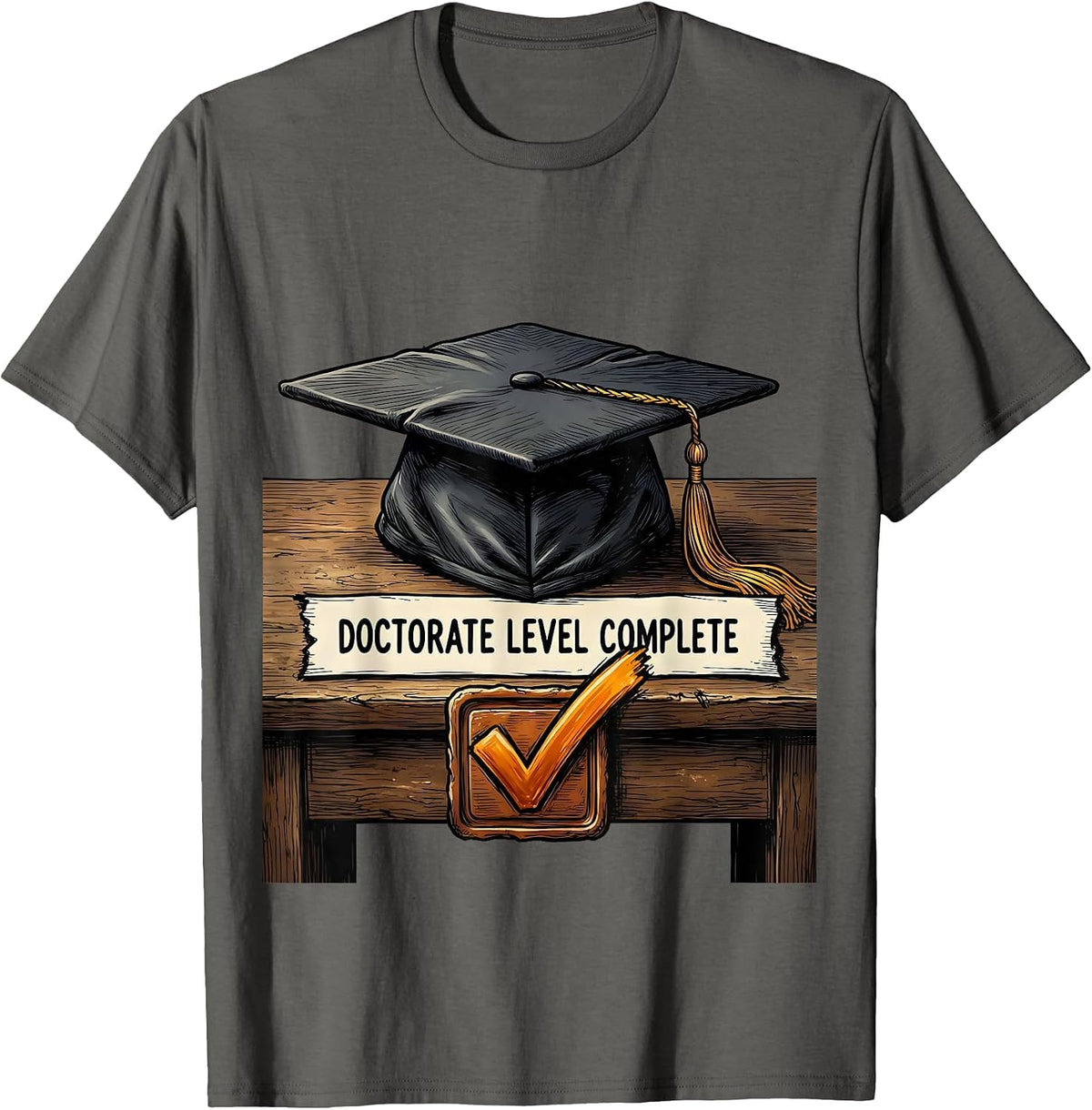 Doctorate Level Complete Funny Graduation Gift for Graduates T-Shirt - Asphalt Grey