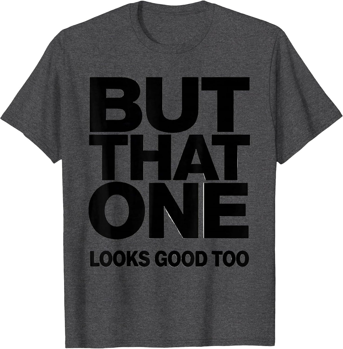 But That One Looks Good Too Funny Geologist Rock Collector T-Shirt - Dark Heather Grey
