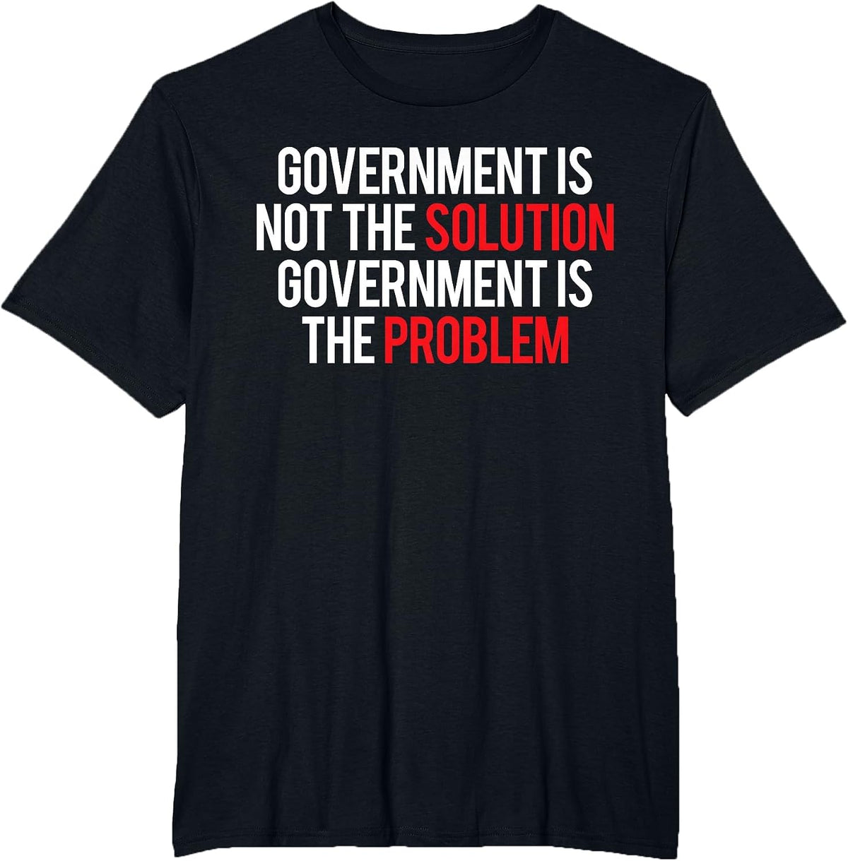 Government is not the Solution Government is the Problem T-Shirt - Black