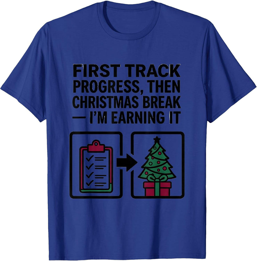 First Track Progress, Then Christmas Break—I'm Earning It T-Shirt - Royal Blue