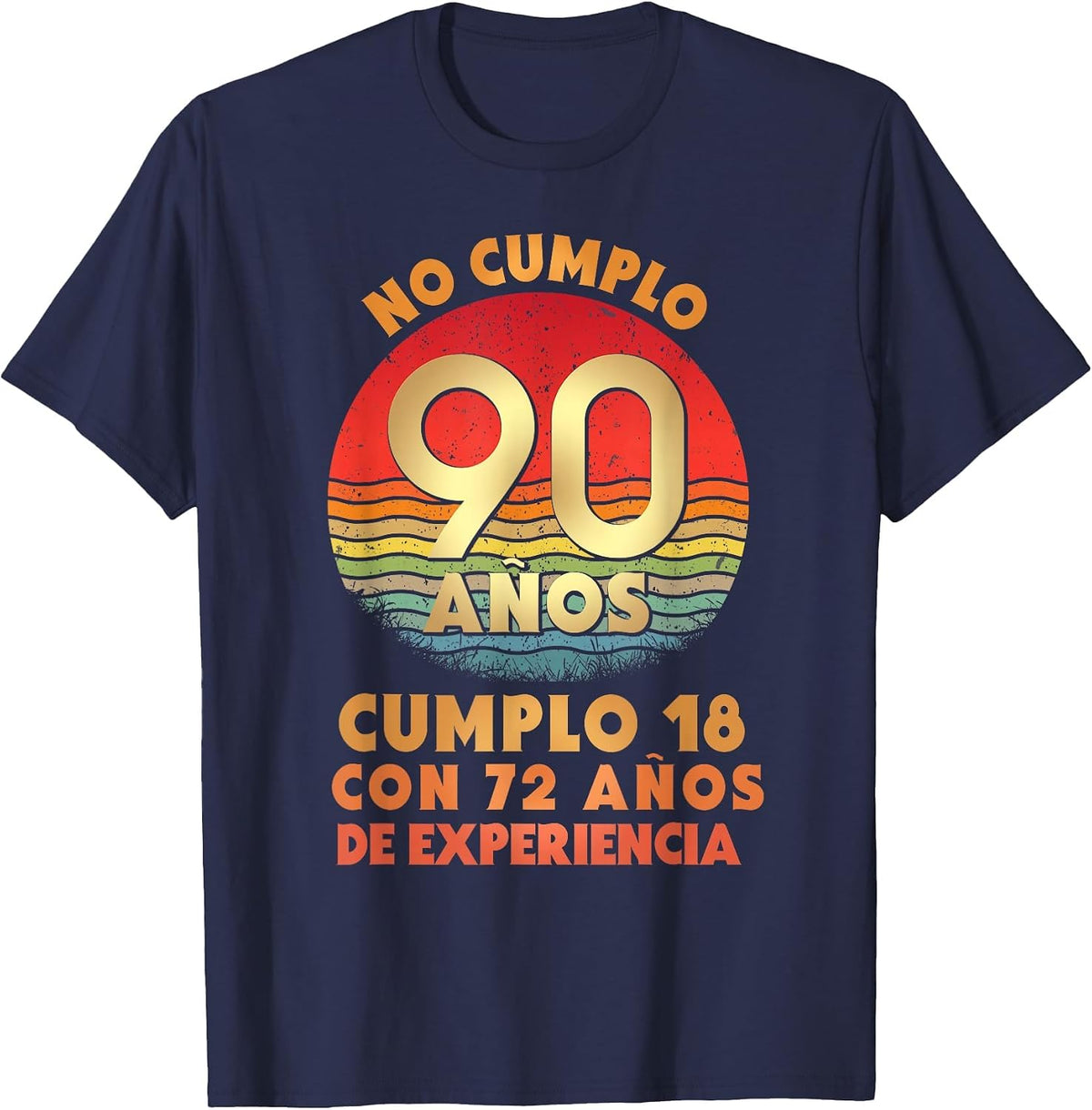 I Am Not 90 18 with 72 Years of Experience in Spanish T-Shirt - Navy Blue