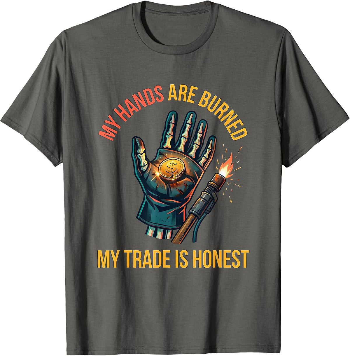 My Hands Are Burned, My Trade Is Honest Welder T-Shirt - Asphalt Grey