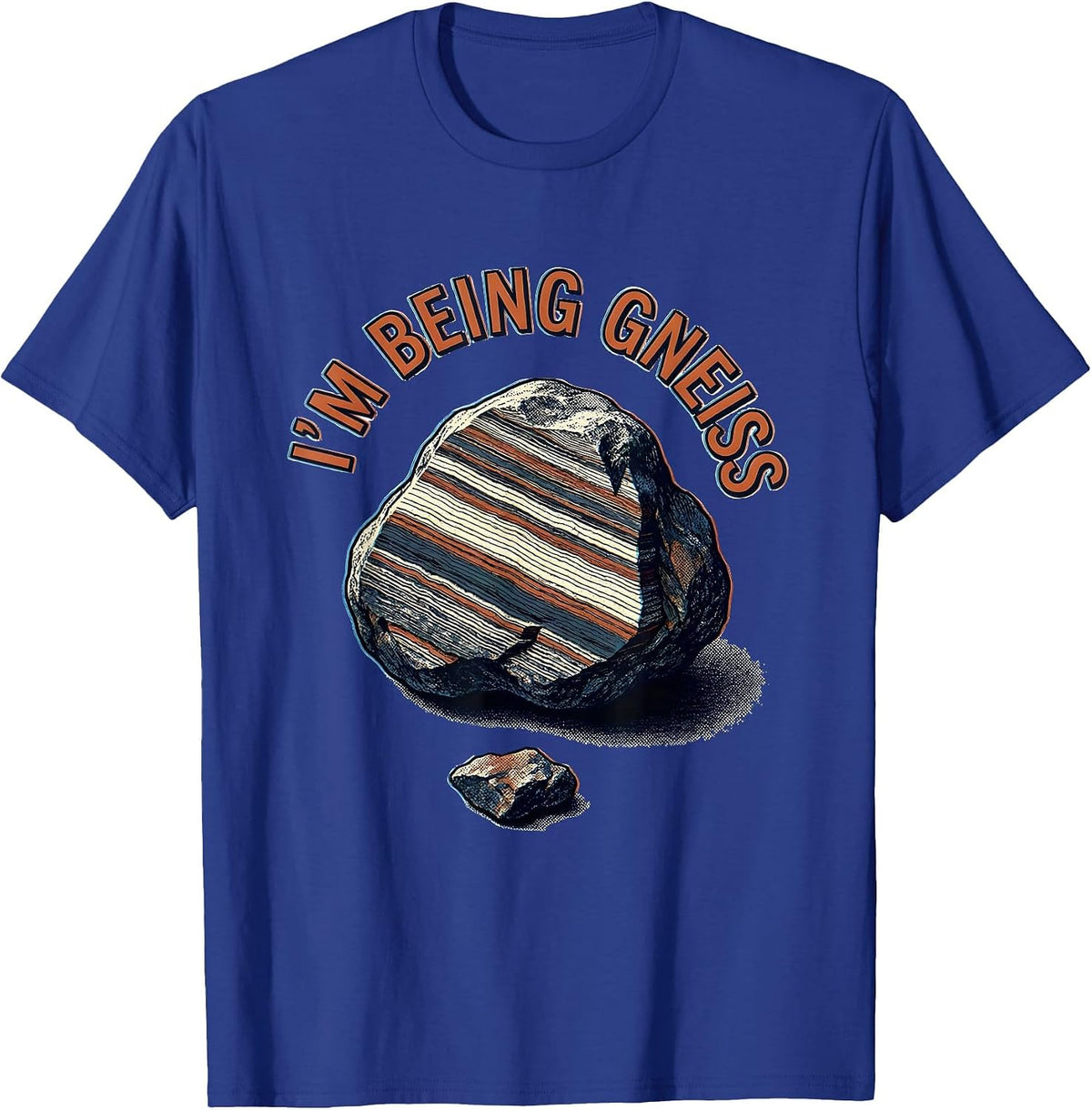 Men's I'm Being Gneiss Funny Rock Collector Geologist Geology T-Shirt - Royal Blue