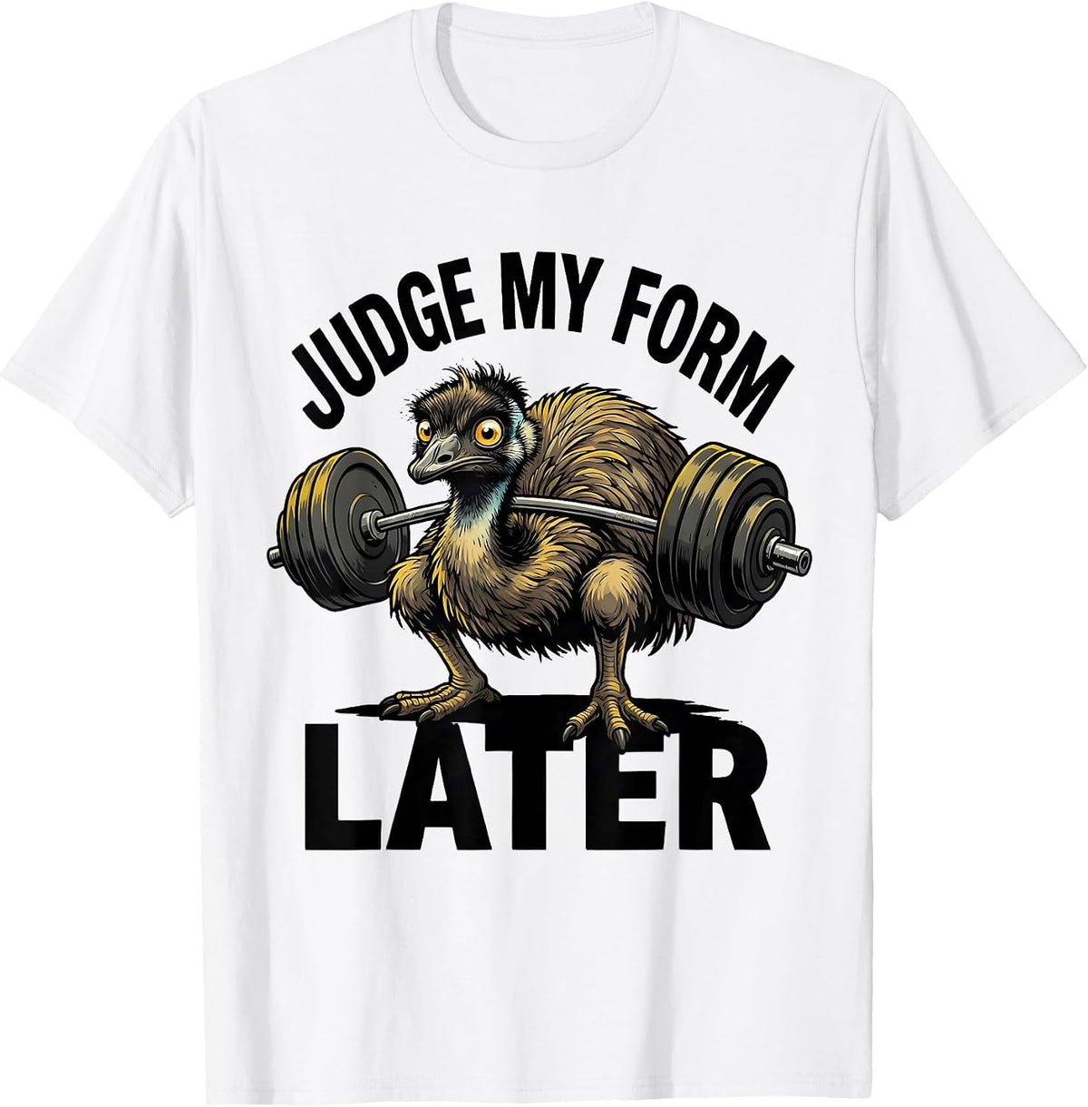 Men's Judge My Form Later Funny Gym Weightlifting Workout Emu T-Shirt - White