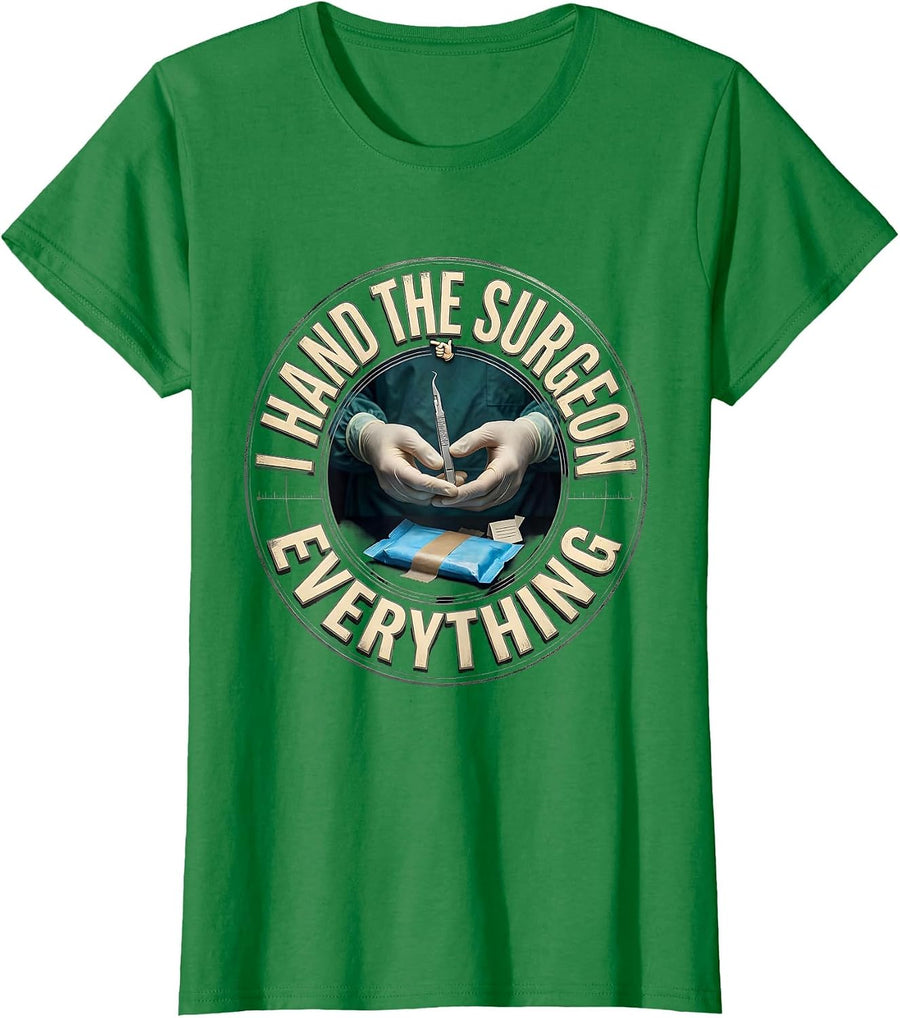 Women's I Hand The Surgeon Everything Funny Surgical Tech Occupation T-Shirt - Kelly Green