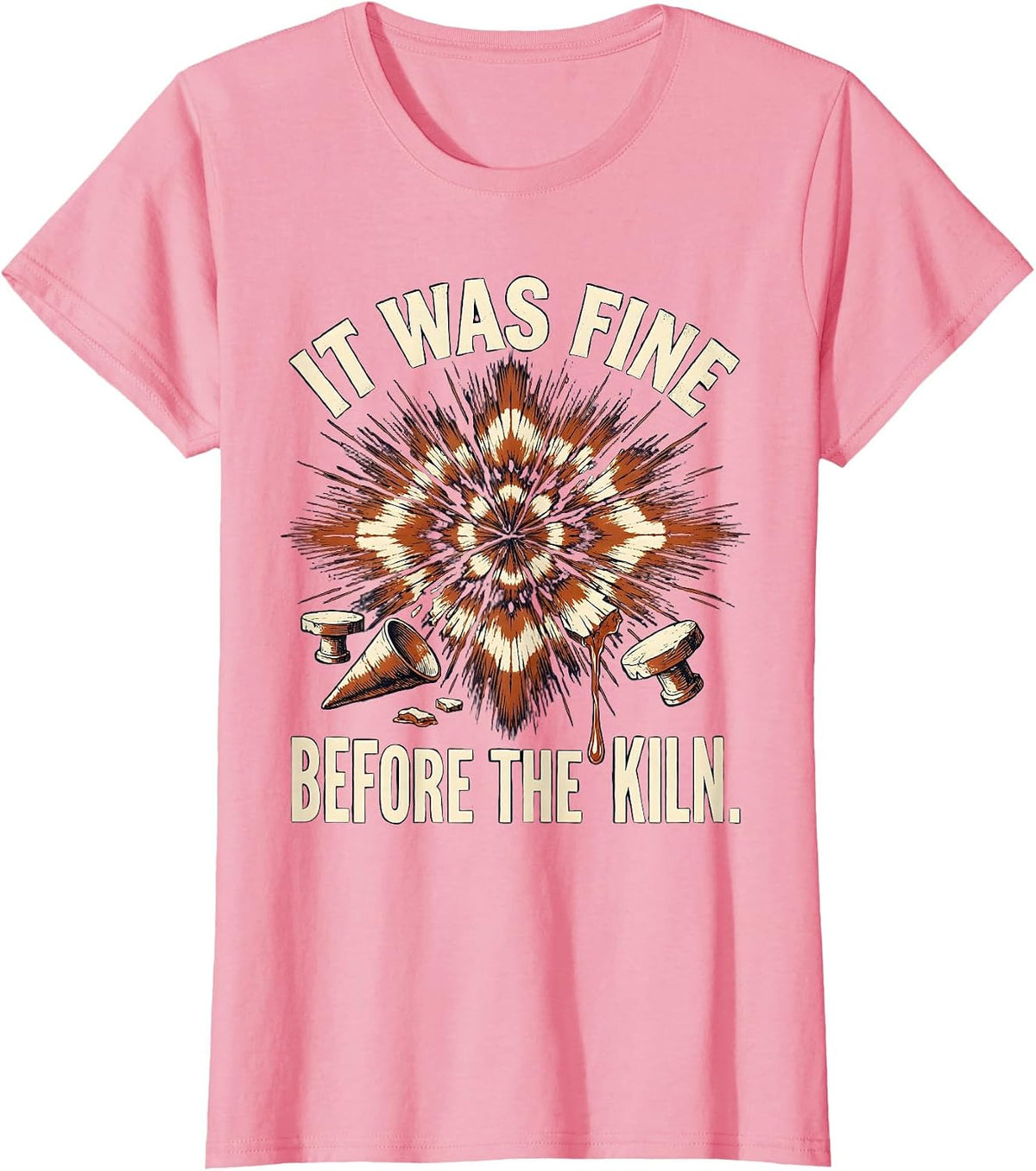 Women's It Was Fine Before The Kiln Funny Pottery Ceramic Artist T-Shirt - Pink