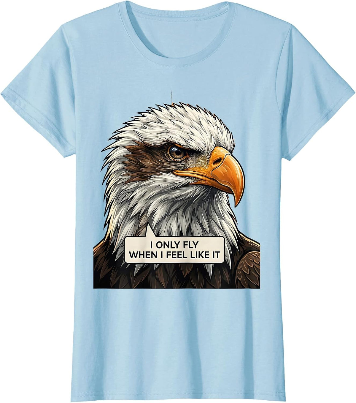 Women's I Only Fly When I Feel Like It Funny Bald Eagle Bird Lover T-Shirt - Baby Blue