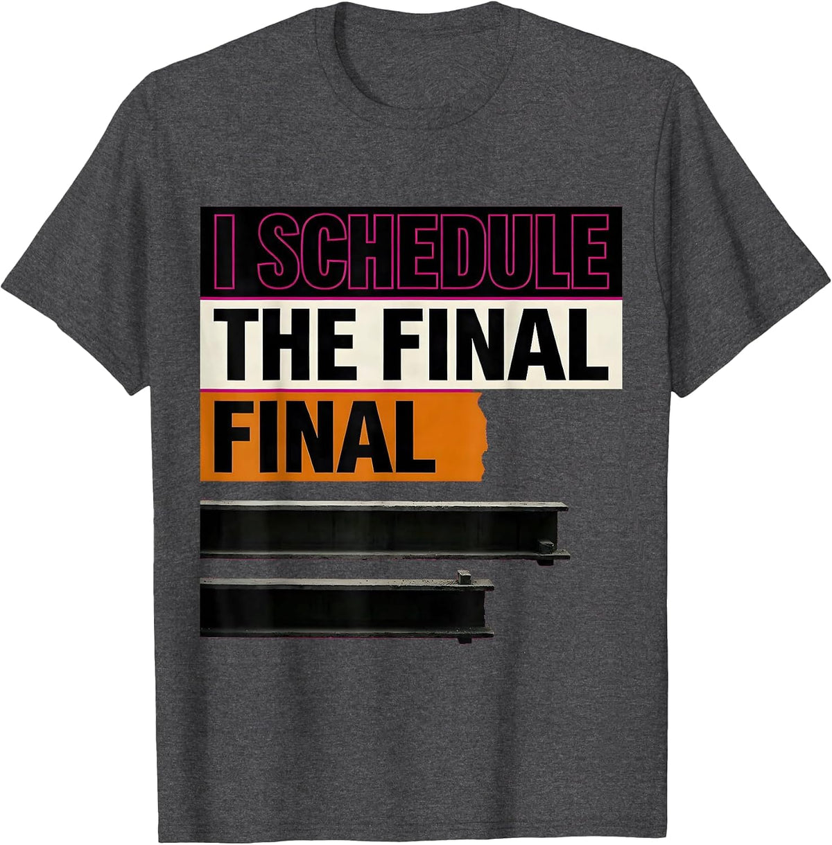 I Schedule The Final Final Funny Construction Worker T-Shirt - Dark Heather Grey