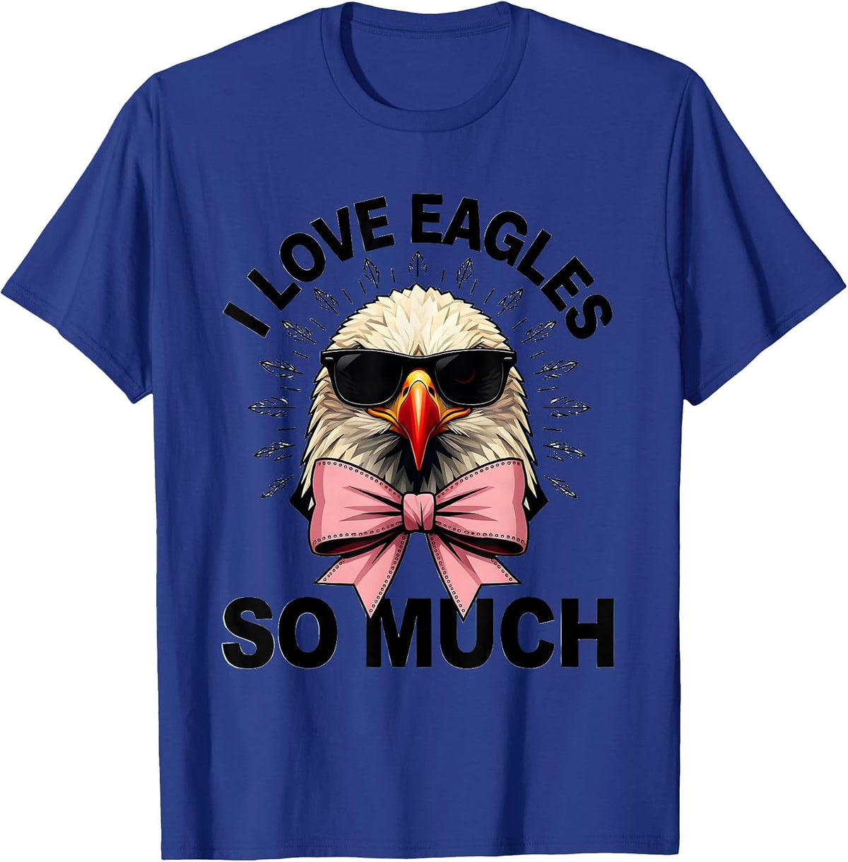 I Love Eagles So Much Funny Bald Eagle Sunglasses Bird Lover T-Shirt - Royal Blue