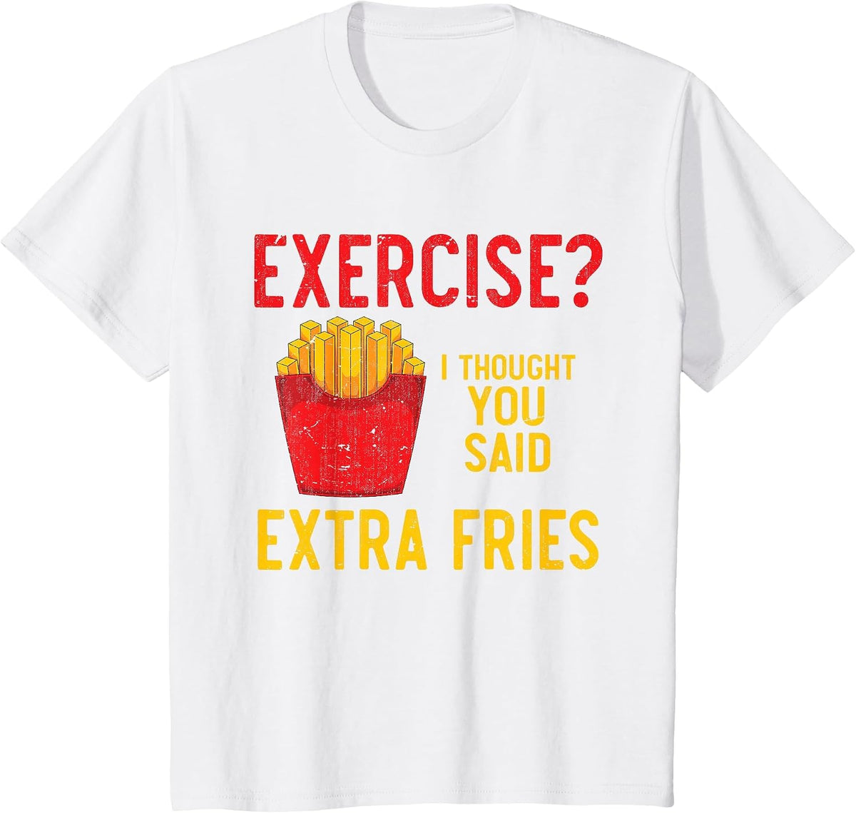 Funny Fast Food Exercise I Thought You Said Extra Fries T-Shirt - White