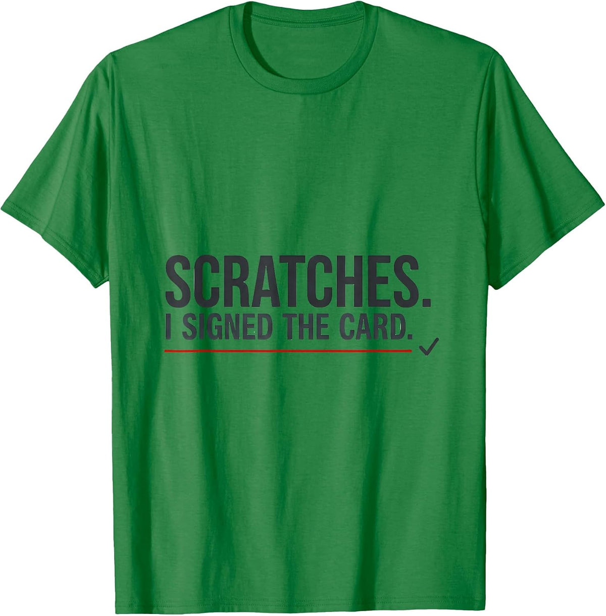 Men's Scratches I Signed The Card Funny Vet Tech Occupational T-Shirt - Kelly Green