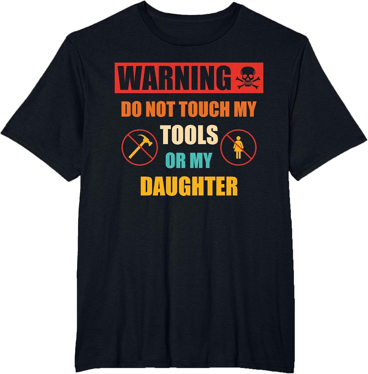 Warning Do Not Touch My Tools Or My Daughter Apparel T-Shirt - Black