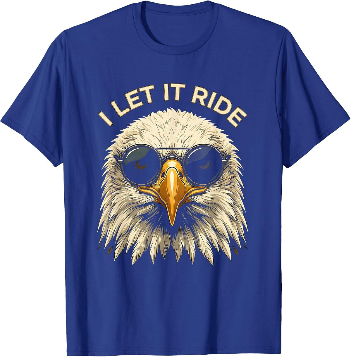 Men's I LET IT RIDE Funny Bald Eagle Sunglasses Patriotic Novelty T-Shirt - Royal Blue