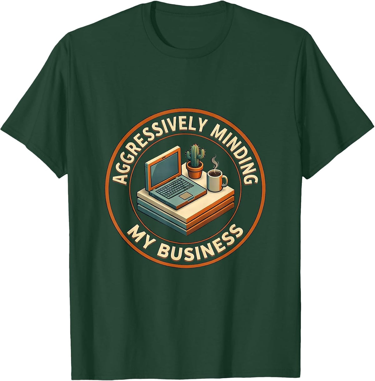 Aggressively Minding My Business Funny Design T-Shirt - Dark Green
