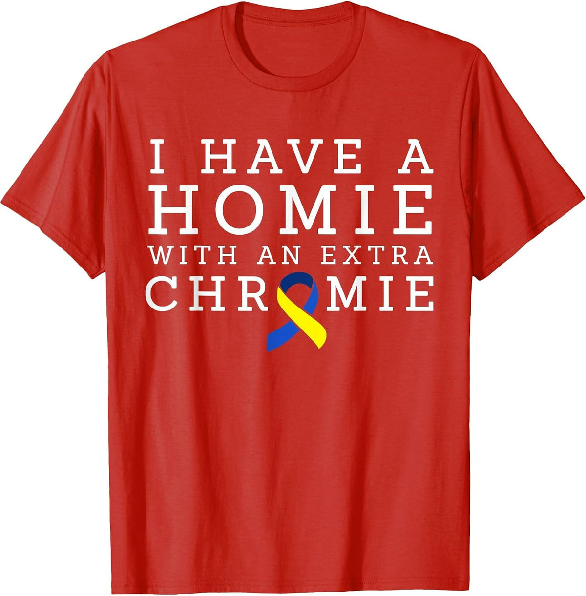 I Have a Homie with an Extra Chromie - Down Syndrome T-Shirt - Red