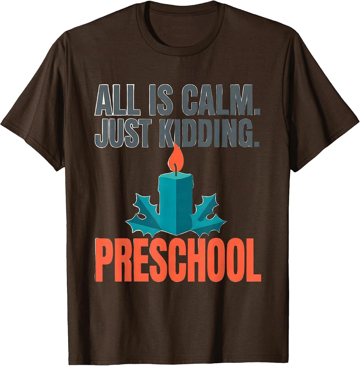 All Is Calm Just Kidding Preschool Funny Teacher Christmas T-Shirt - Brown