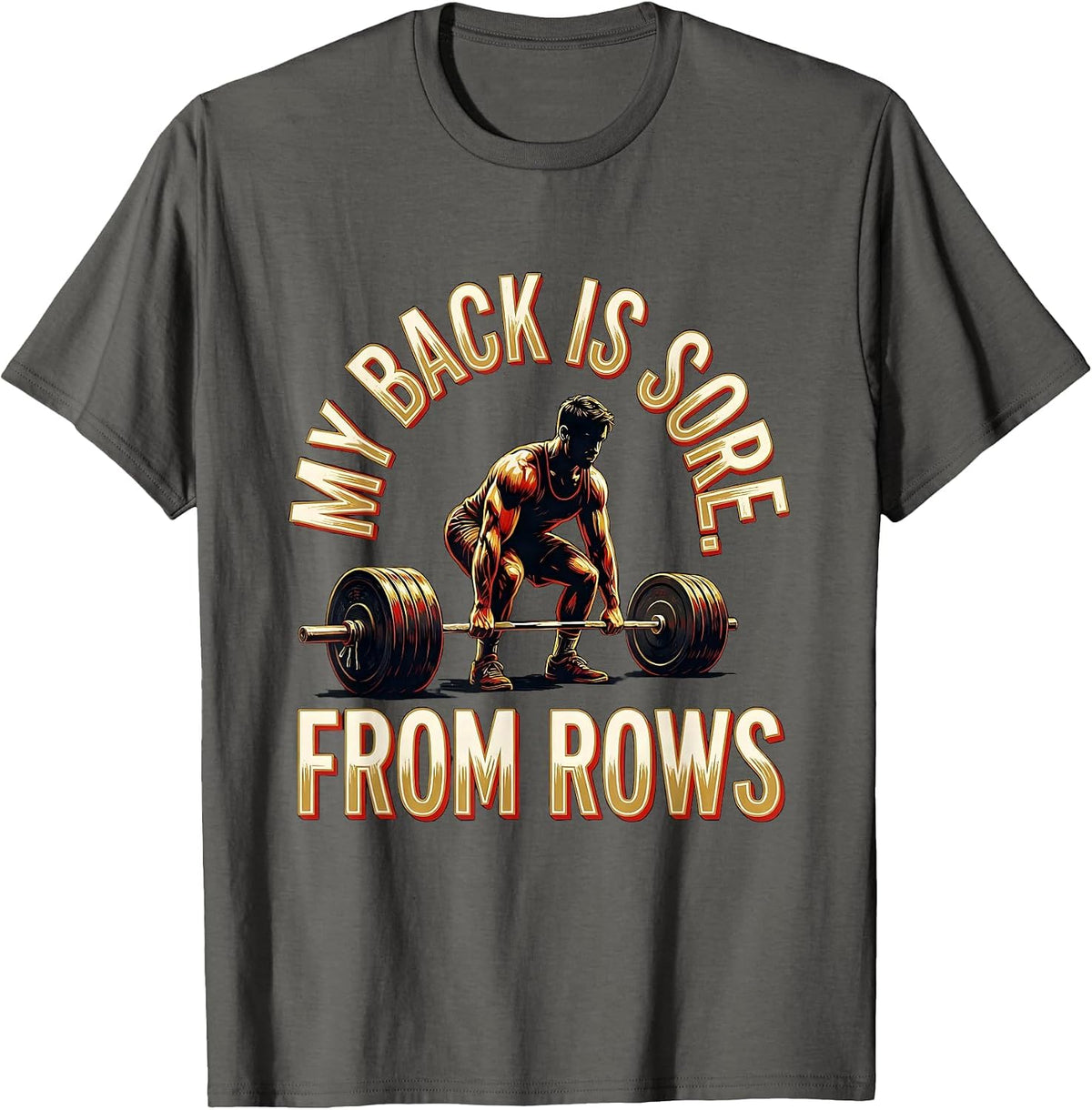 My Back Is Sore From Rows Funny Gym Workout Weightlifting T-Shirt - Asphalt Grey