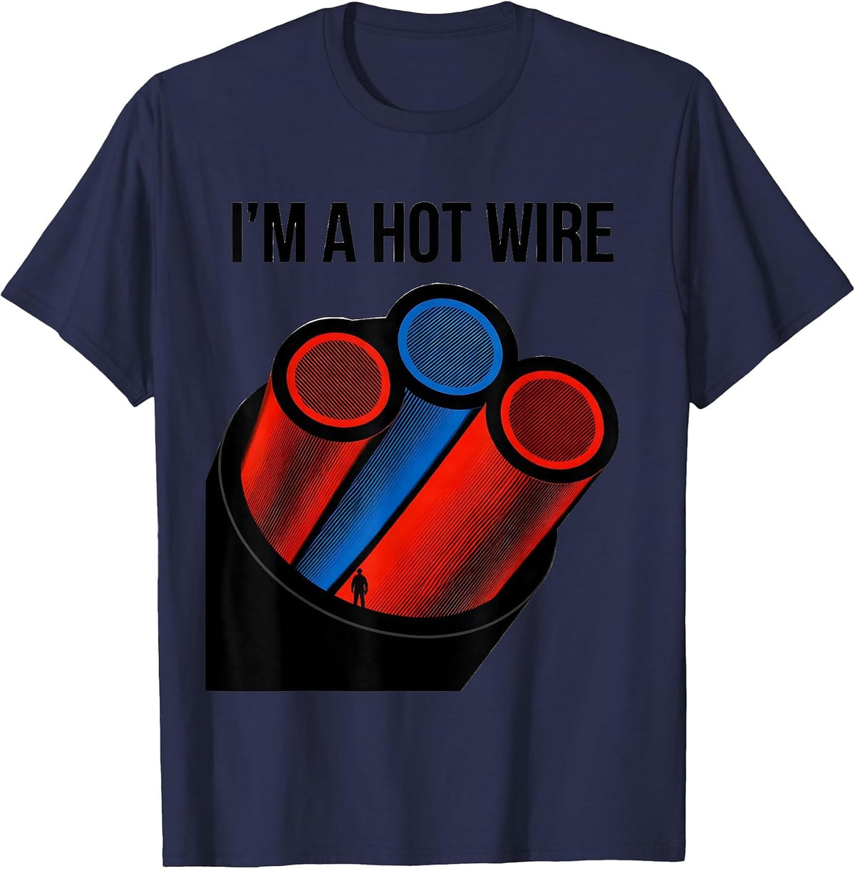 I'M A HOT WIRE Funny Electrician Sarcastic Workplace Humor T-Shirt - Navy Blue