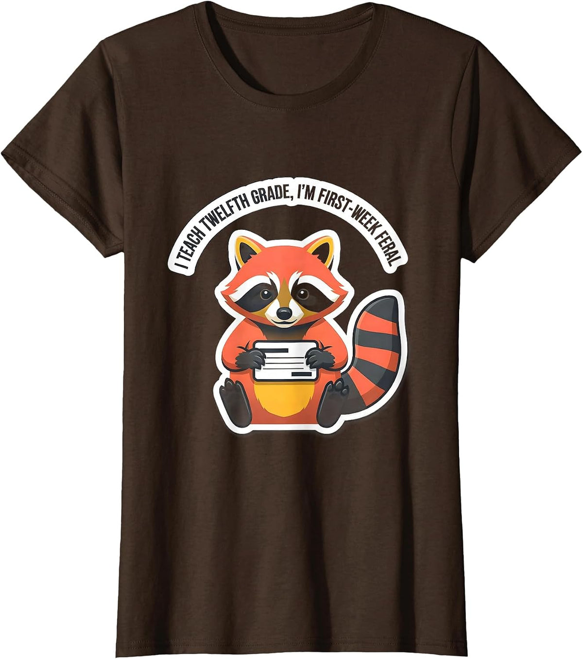 Women's I Teach Twelfth Grade, I'm First-Week Feral Teacher Humor T-Shirt - Brown