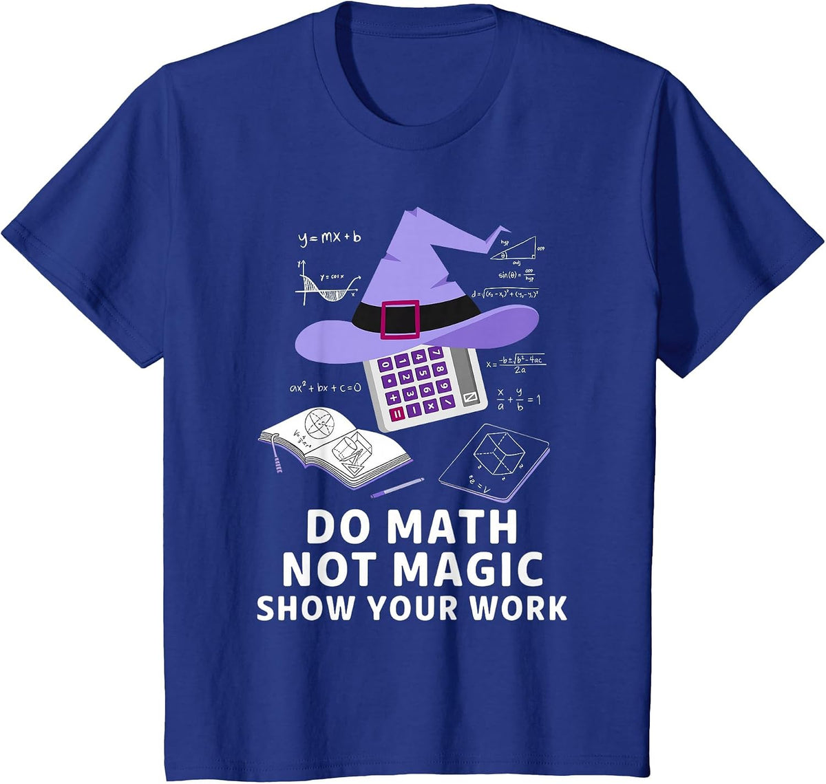 Do Math Not Magic Show Your Work Fun Teacher Day T-Shirt - Royal Blue
