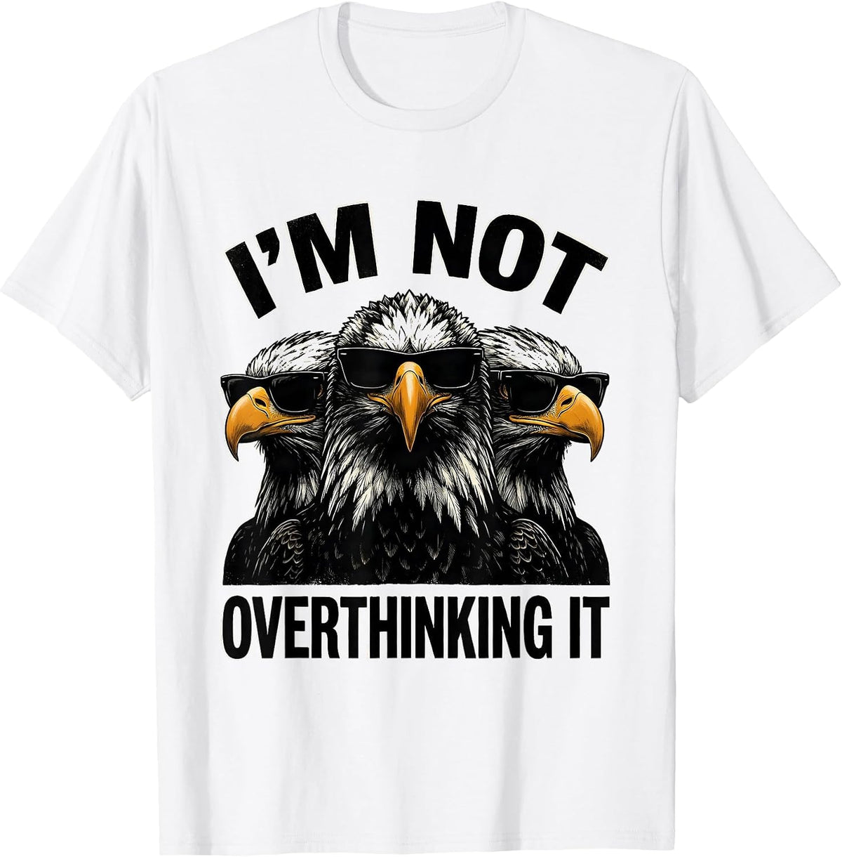 Men's I'm Not Overthinking It Funny Bald Eagle Sunglasses Novelty T-Shirt - White
