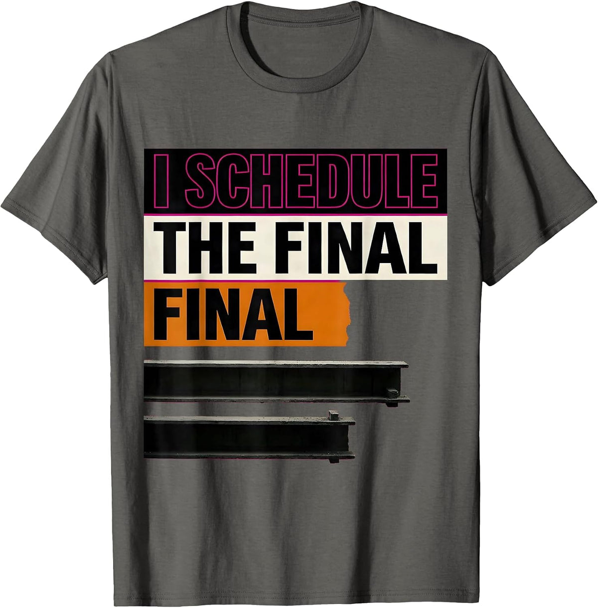 I Schedule The Final Final Funny Construction Worker T-Shirt - Asphalt Grey