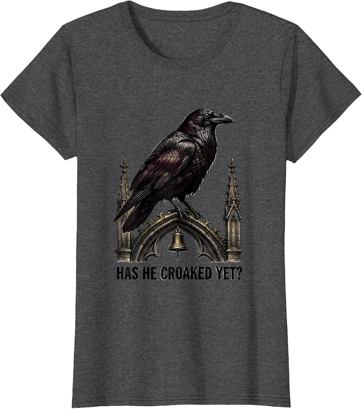 Women's Has He Croaked Yet? Gothic Dark Humor Raven Crow Bird T-Shirt - Dark Heather Grey