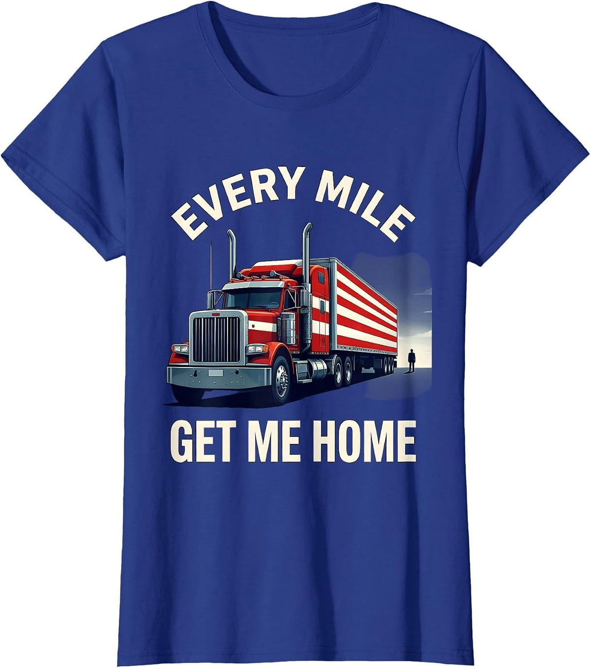 Women's Every Mile, Get Me Home Patriotic Semi Truck Driver Gift T-Shirt - Royal Blue