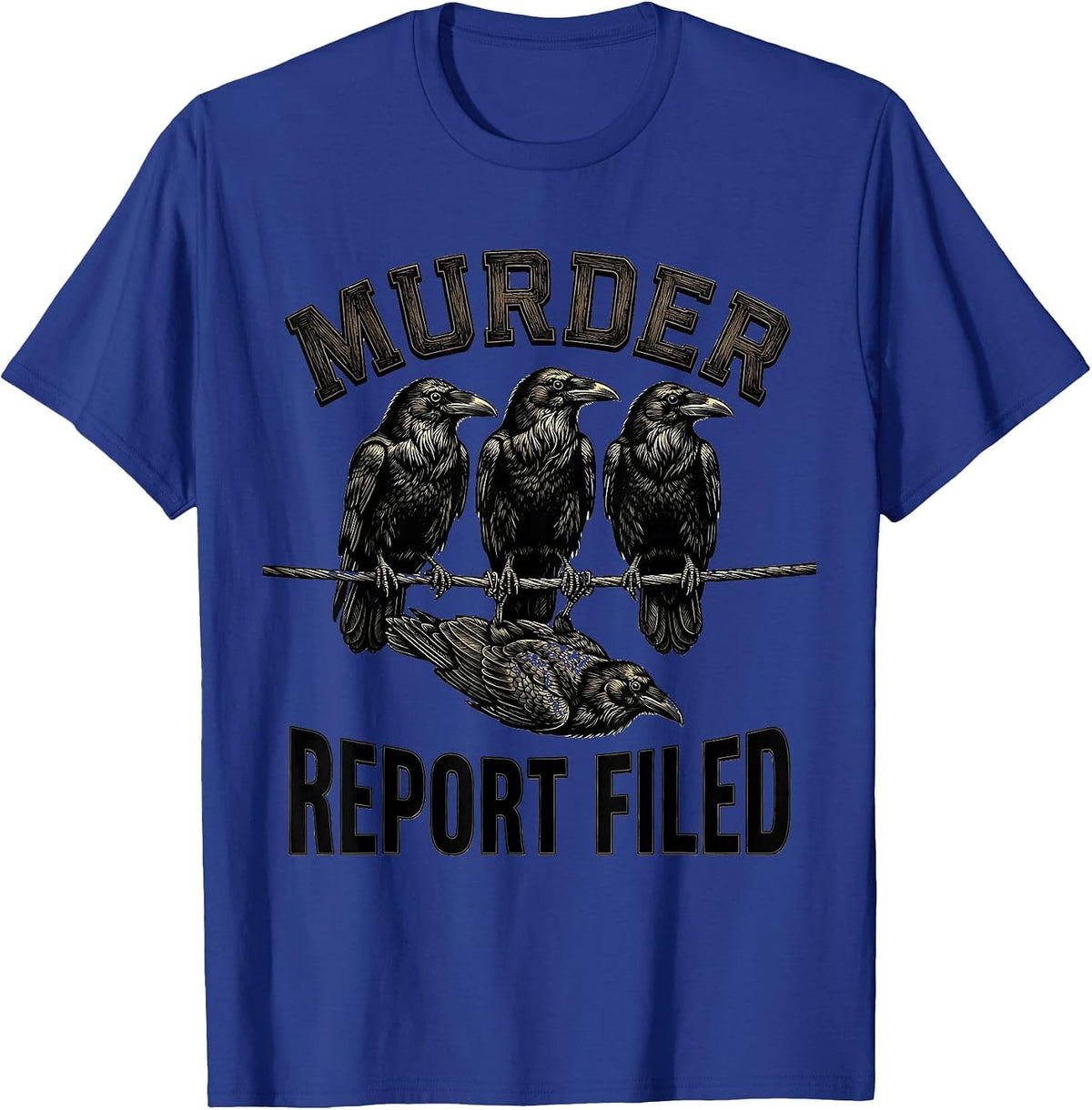 Men's Murder Report Filed Dark Humor Crow Raven Gothic Bird Lover T-Shirt - Royal Blue